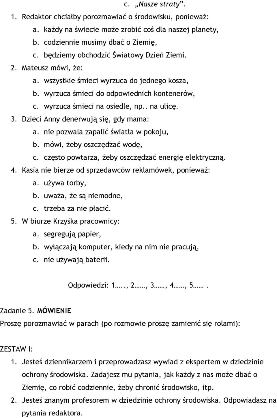 3. Dzieci Anny denerwują się, gdy mama: a. nie pozwala zapalić światła w pokoju, b. mówi, żeby oszczędzać wodę, c. często powtarza, żeby oszczędzać energię elektryczną. 4.
