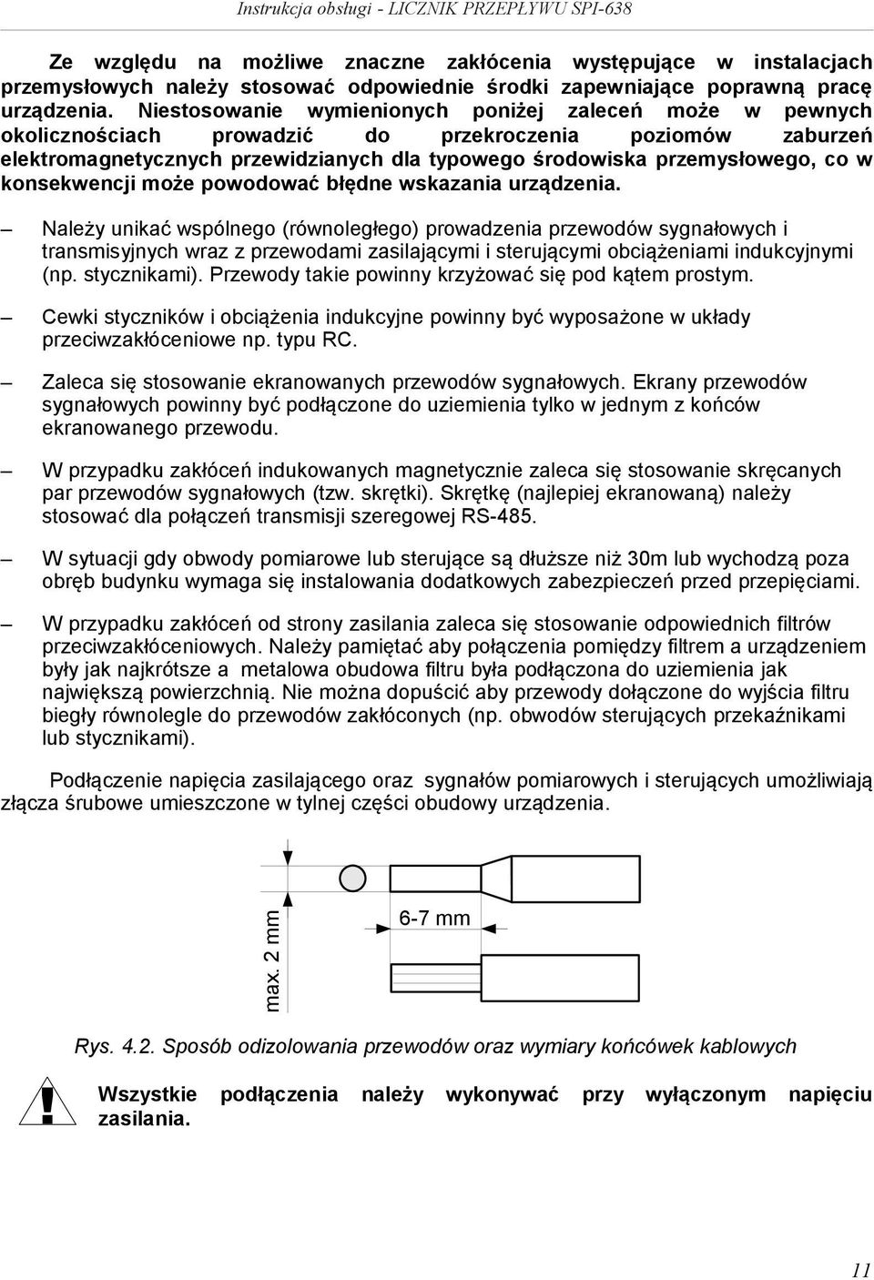 może powodować błędne wskazana urządzena. Należy unkać wspólnego (równoległego) prowadzena przewodów sygnałowych transmsyjnych wraz z przewodam zaslającym sterującym obcążenam ndukcyjnym (np.