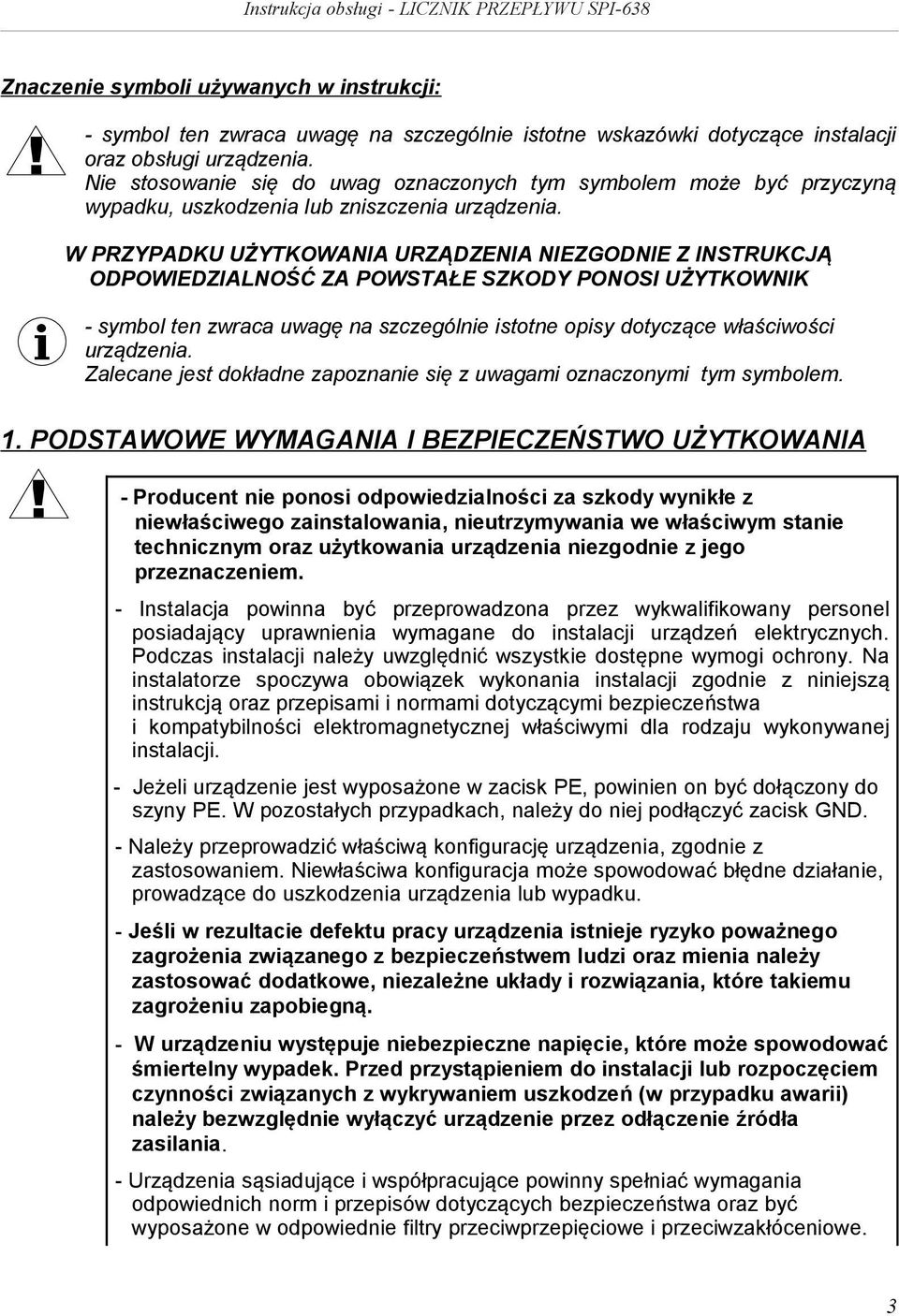 W PRZYPADKU UŻYTKOWANIA URZĄDZENIA NIEZGODNIE Z INSTRUKCJĄ ODPOWIEDZIALNOŚĆ ZA POWSTAŁE SZKODY PONOSI UŻYTKOWNIK - symbol ten zwraca uwagę na szczególne stotne opsy dotyczące właścwośc urządzena.