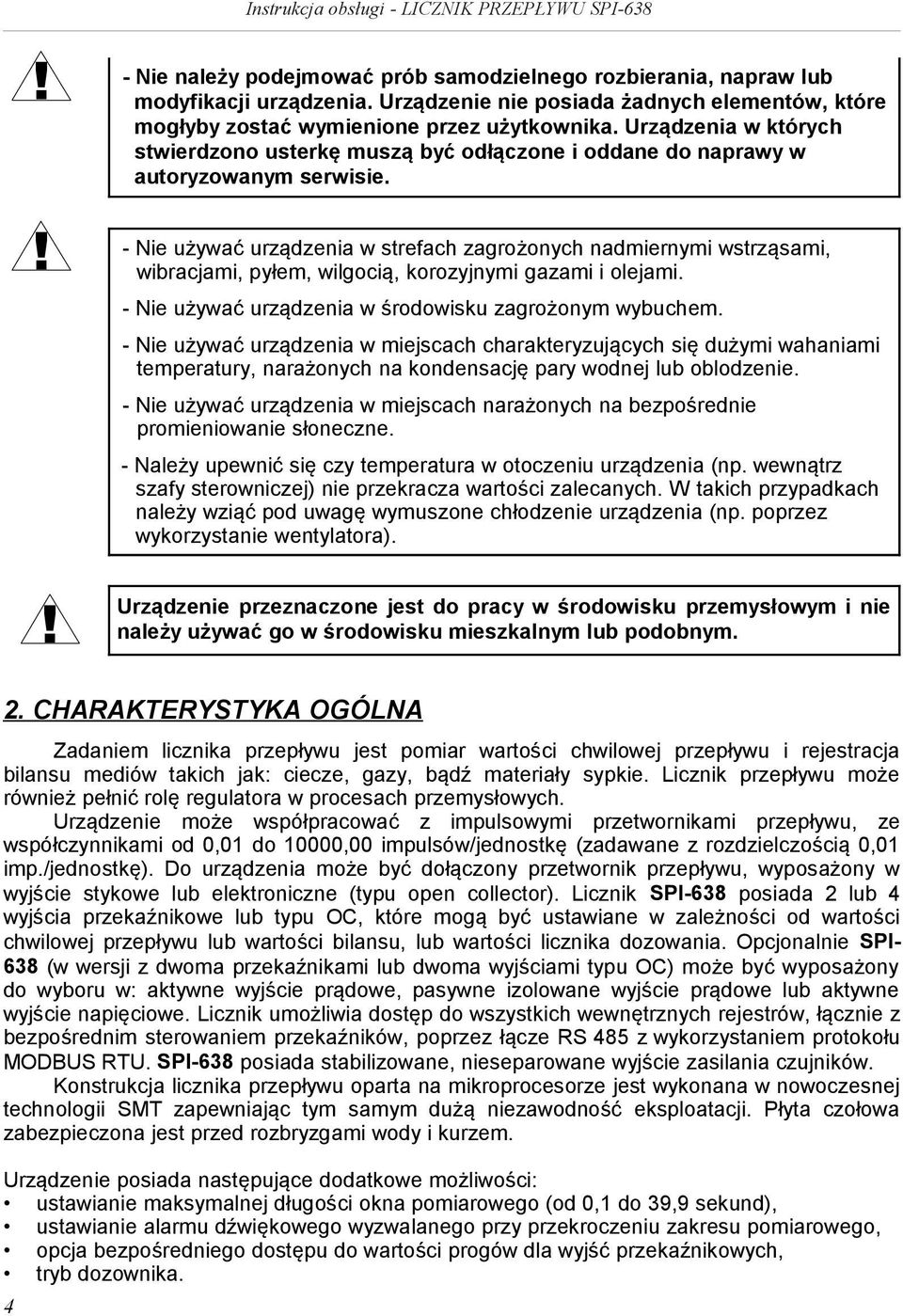 - Ne używać urządzena w strefach zagrożonych nadmernym wstrząsam, wbracjam, pyłem, wlgocą, korozyjnym gazam olejam. - Ne używać urządzena w środowsku zagrożonym wybuchem.