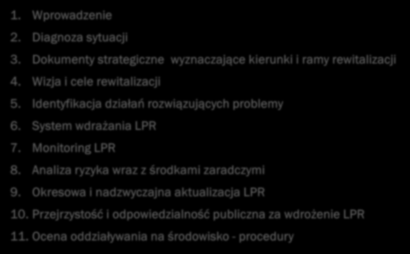 LOKALNY PROGRAM REWITALIZACJI - STRUKTURA 1. Wprowadzenie 2. Diagnoza sytuacji 3. Dokumenty strategiczne wyznaczające kierunki i ramy rewitalizacji 4. Wizja i cele rewitalizacji 5.