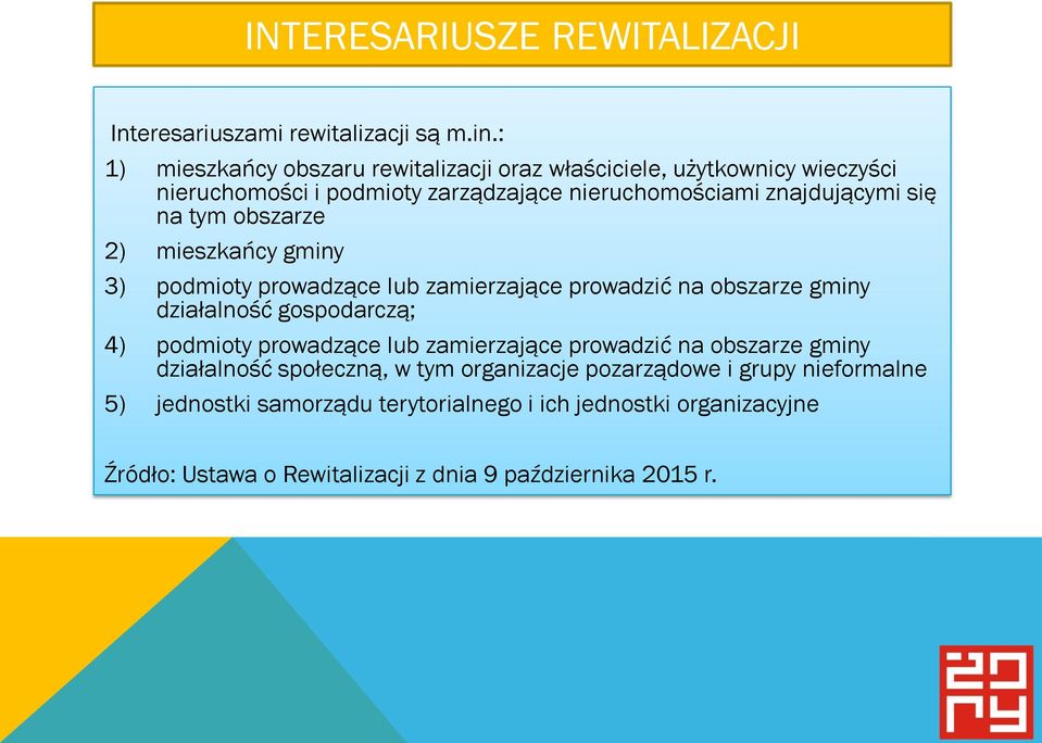 tym obszarze 2) mieszkańcy gminy 3) podmioty prowadzące lub zamierzające prowadzić na obszarze gminy działalność gospodarczą; 4) podmioty prowadzące lub