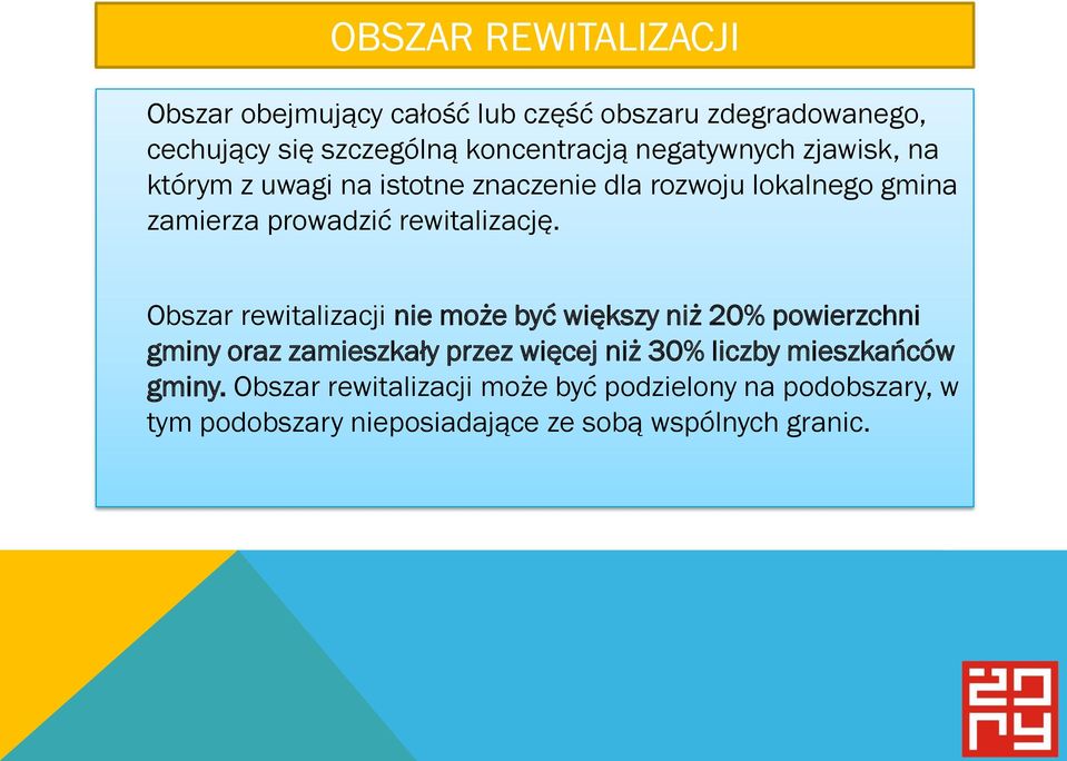 Obszar rewitalizacji nie może być większy niż 20% powierzchni gminy oraz zamieszkały przez więcej niż 30% liczby