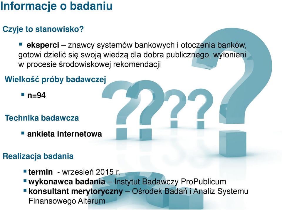 publicznego, wyłonieni w procesie środowiskowej rekomendacji Wielkość próby badawczej n=94 Technika badawcza