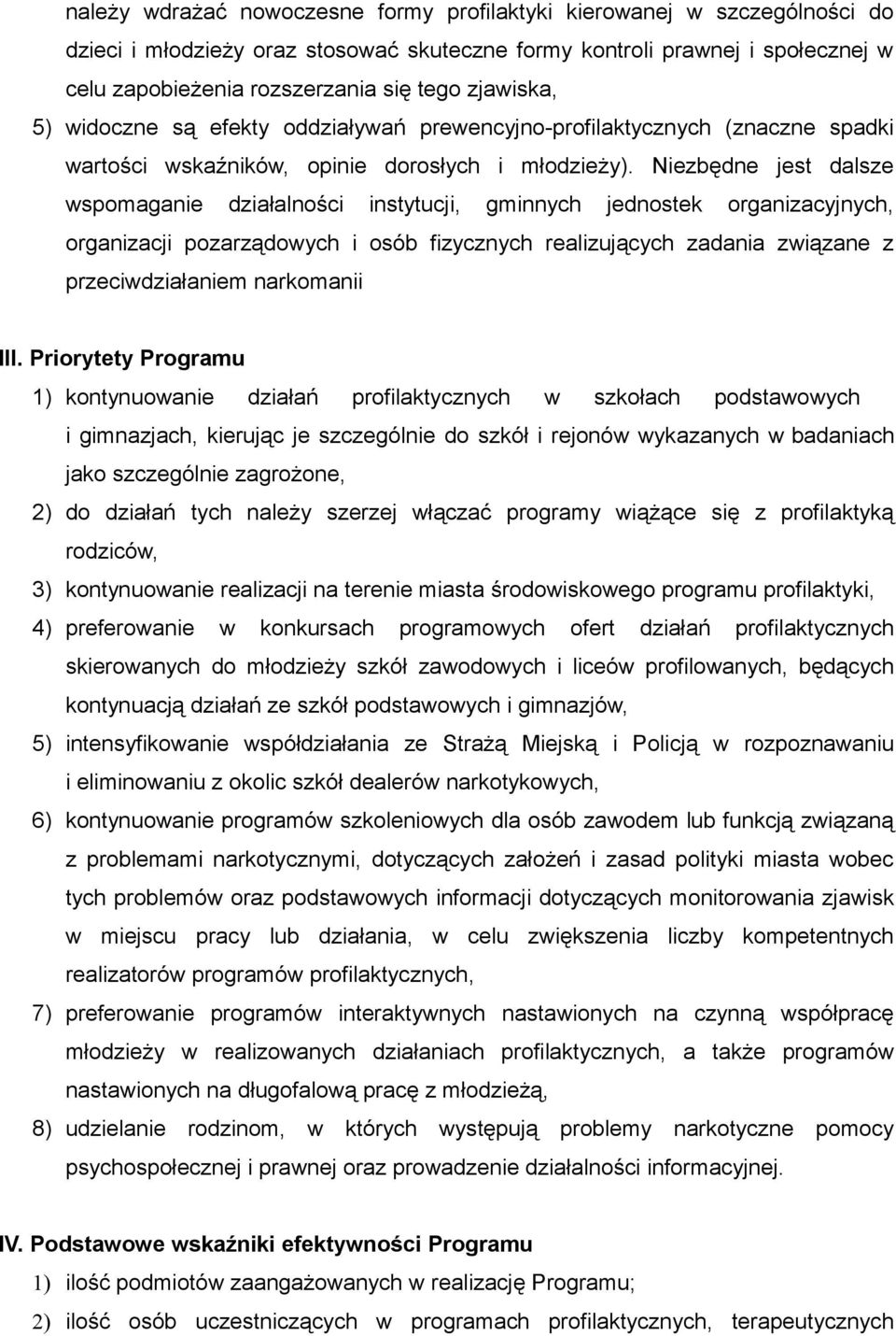 Niezbędne jest dalsze wspomaganie działalności instytucji, gminnych jednostek organizacyjnych, organizacji pozarządowych i osób fizycznych realizujących zadania związane z przeciwdziałaniem