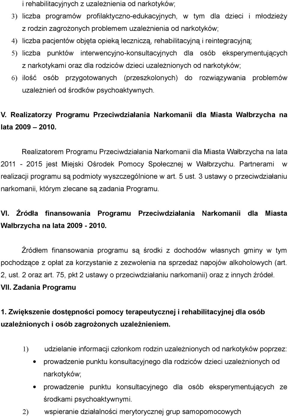 od narkotyków; 6) ilość osób przygotowanych (przeszkolonych) do rozwiązywania problemów uzależnień od środków psychoaktywnych. V.