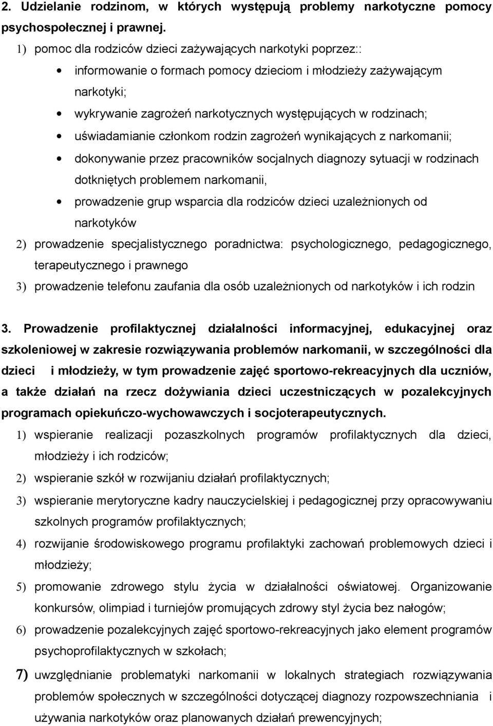 uświadamianie członkom rodzin zagrożeń wynikających z narkomanii; dokonywanie przez pracowników socjalnych diagnozy sytuacji w rodzinach dotkniętych problemem narkomanii, prowadzenie grup wsparcia