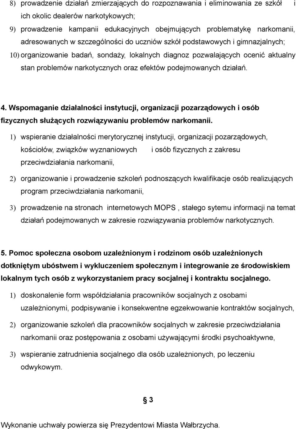 podejmowanych działań. 4. Wspomaganie działalności instytucji, organizacji pozarządowych i osób fizycznych służących rozwiązywaniu problemów narkomanii.