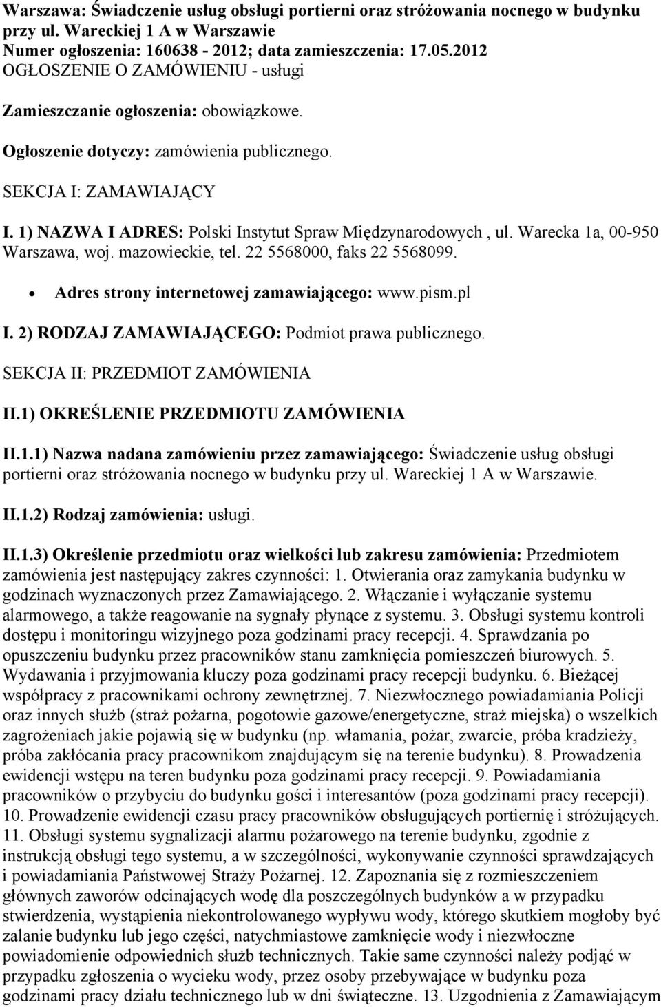 1) NAZWA I ADRES: Polski Instytut Spraw Międzynarodowych, ul. Warecka 1a, 00-950 Warszawa, woj. mazowieckie, tel. 22 5568000, faks 22 5568099. Adres strony internetowej zamawiającego: www.pism.pl I.