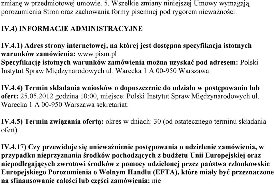 pl Specyfikację istotnych warunków zamówienia można uzyskać pod adresem: Polski Instytut Spraw Międzynarodowych ul. Warecka 1 A 00-950 Warszawa. IV.4.