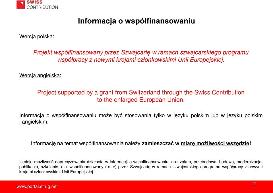 Informacja o współfinansowaniu może być stosowania tylko w języku polskim lub w języku polskim i angielskim. Informację na temat współfinansowania należy zamieszczać w miarę możliwości wszędzie!