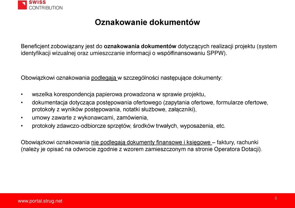 Obowiązkowi oznakowania podlegają w szczególności następujące dokumenty: wszelka korespondencja papierowa prowadzona w sprawie projektu, dokumentacja dotycząca postępowania ofertowego (zapytania