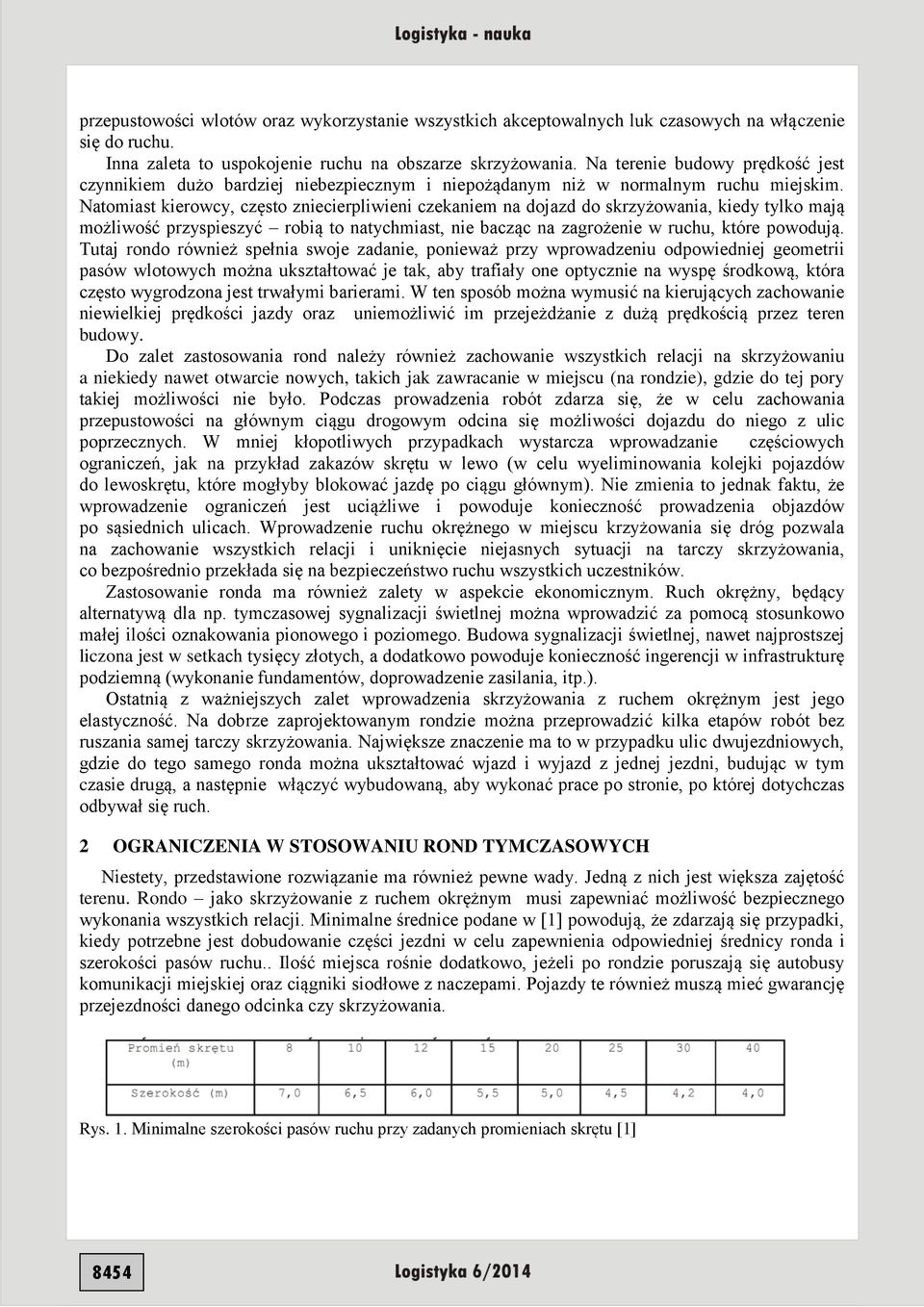 Natomiast kierowcy, często zniecierpliwieni czekaniem na dojazd do skrzyżowania, kiedy tylko mają możliwość przyspieszyć robią to natychmiast, nie bacząc na zagrożenie w ruchu, które powodują.