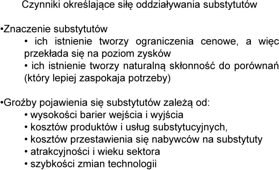 potrzeby) Groźby pojawienia się substytutów zależą od: wysokości barier wejścia i wyjścia kosztów produktów i usług