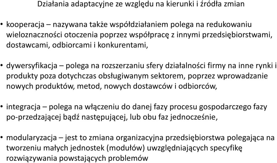 poprzez wprowadzanie nowych produktów, metod, nowych dostawców i odbiorców, integracja polega na włączeniu do danej fazy procesu gospodarczego fazy po przedzającej bądź następującej, lub