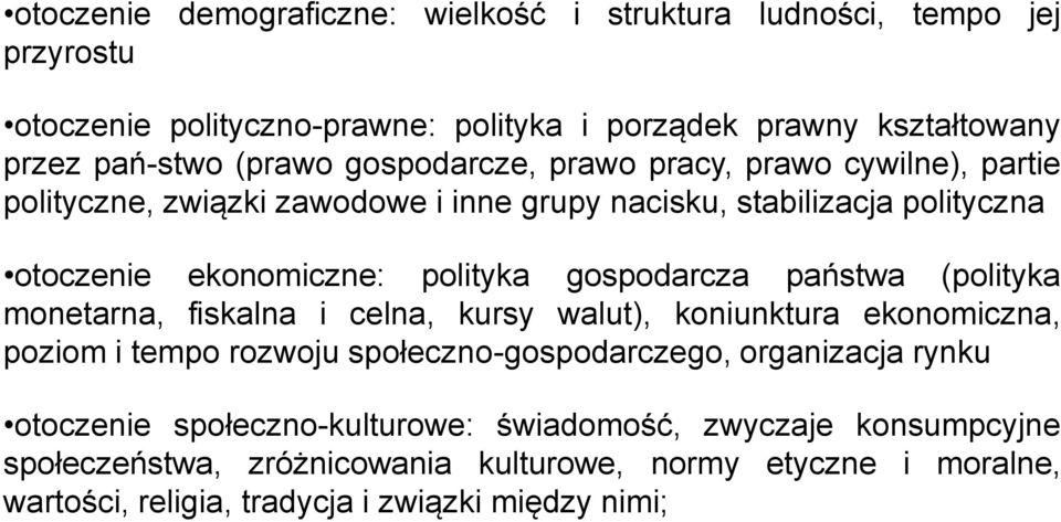 gospodarcza państwa (polityka monetarna, fiskalna i celna, kursy walut), koniunktura ekonomiczna, poziom i tempo rozwoju społeczno-gospodarczego, organizacja rynku