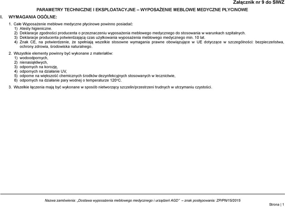 2) Deklaracje zgodności producenta o przeznaczeniu wyposażenia meblowego medycznego do stosowania w warunkach szpitalnych.