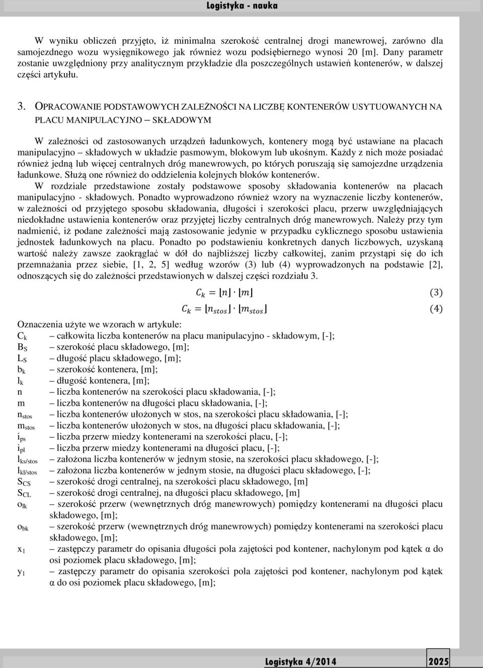 OPRACOWANIE PODSTAWOWYCH ZALEŻNOŚCI NA LICZBĘ KONTENERÓW USYTUOWANYCH NA PLACU MANIPULACYJNO SKŁADOWYM W zależności od zastosowanych urządzeń ładunkowych, kontenery mogą być ustawiane na placach