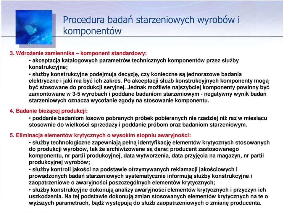 jednorazowe badania elektryczne i jaki ma być ich zakres. Po akceptacji słuŝb konstrukcyjnych komponenty mogą być stosowane do produkcji seryjnej.