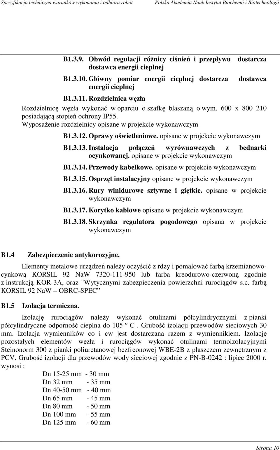 Oprawy oświetleniowe. opisane w projekcie wykonawczym B1.3.13. Instalacja połączeń wyrównawczych z bednarki ocynkowanej. opisane w projekcie wykonawczym B1.3.14. Przewody kabelkowe.