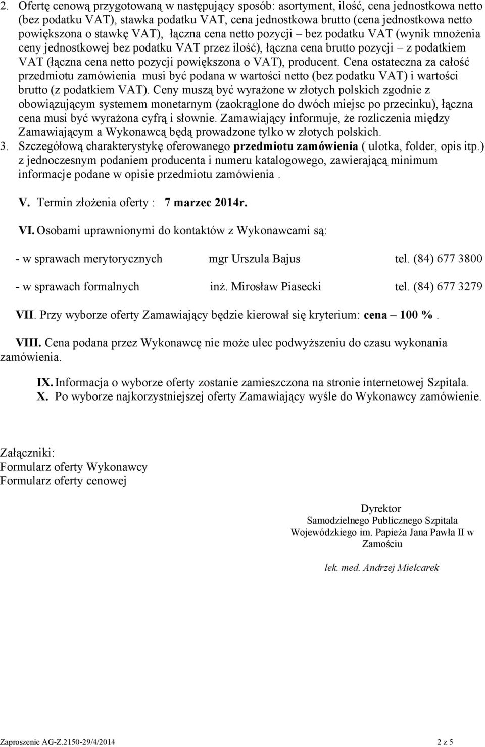 powiększona o VAT), producent. Cena ostateczna za całość przedmiotu zamówienia musi być podana w wartości netto (bez podatku VAT) i wartości brutto (z podatkiem VAT).