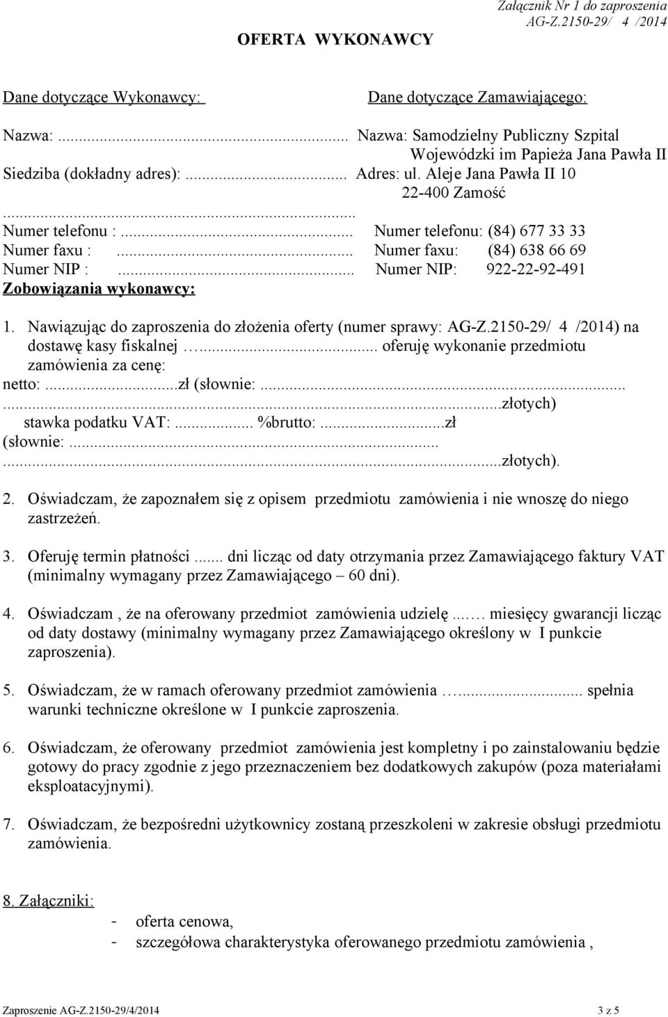 .. Numer telefonu: (84) 677 33 33 Numer faxu :... Numer faxu: (84) 638 66 69 Numer NIP :... Numer NIP: 922-22-92-491 Zobowiązania wykonawcy: 1.