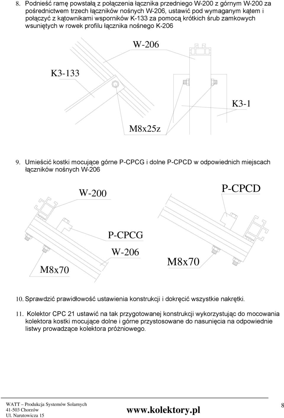 Umieścić kostki mocujące górne P-CPCG i dolne P-CPCD w odpowiednich miejscach łączników nośnych W-200 P-CPCD M8x70 P-CPCG M8x70 10.