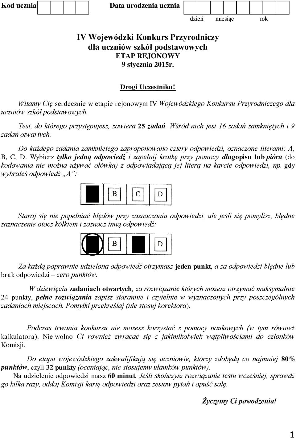 Wśród nich jest 16 zadań zamkniętych i 9 zadań otwartych. Do każdego zadania zamkniętego zaproponowano cztery odpowiedzi, oznaczone literami: A, B, C, D.