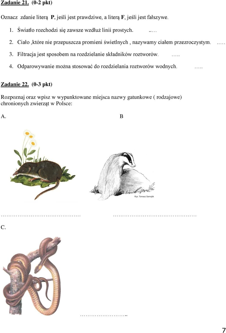 Ciało,które nie przepuszcza promieni świetlnych, nazywamy ciałem przezroczystym... 3.