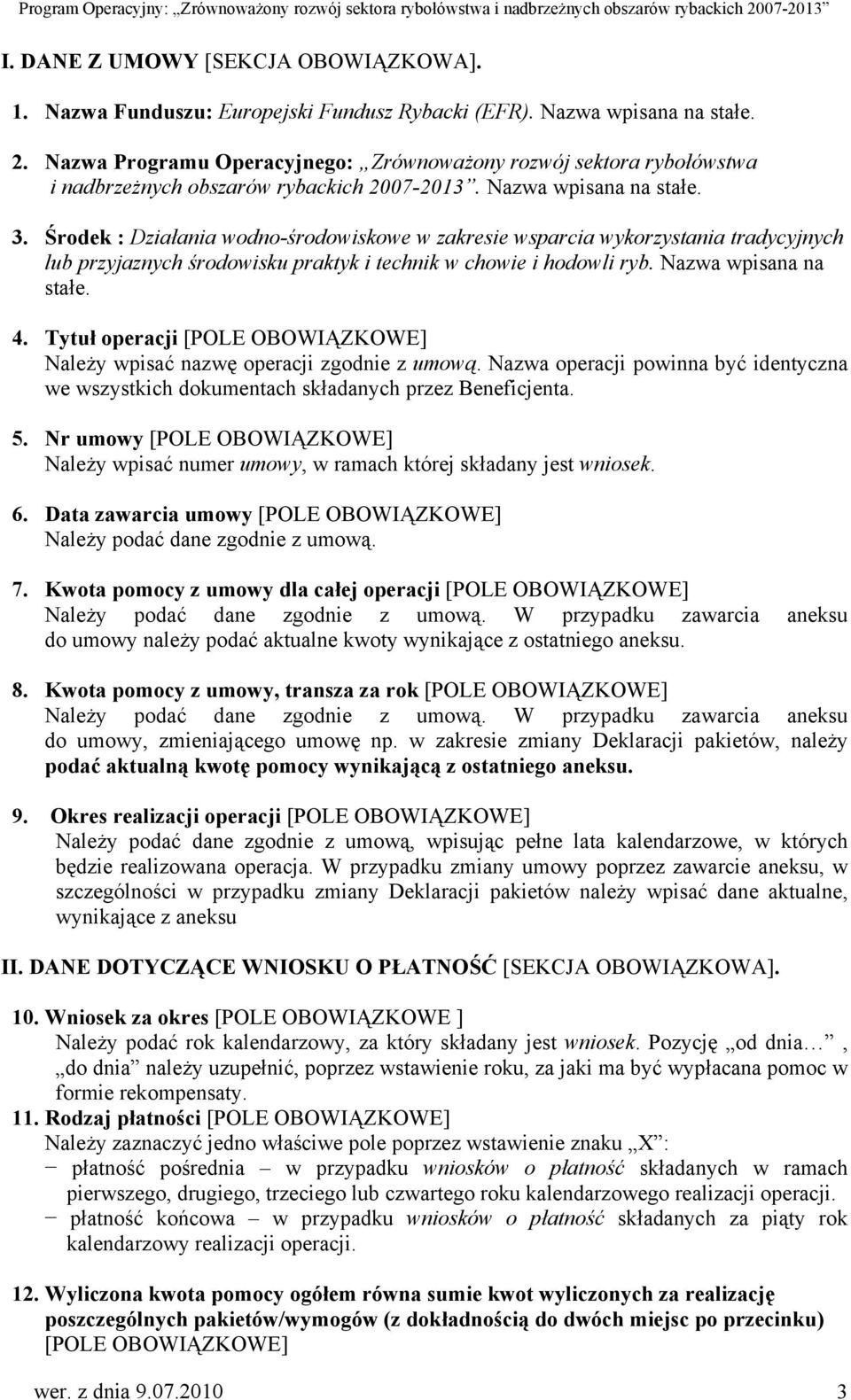 Środek : Działania wodno-środowiskowe w zakresie wsparcia wykorzystania tradycyjnych lub przyjaznych środowisku praktyk i technik w chowie i hodowli ryb. Nazwa wpisana na stałe. 4.