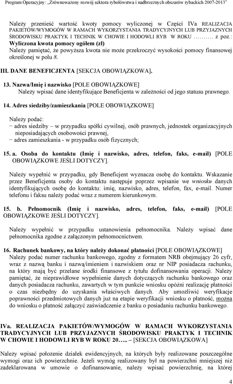 13. Nazwa/Imię i nazwisko [POLE OBOWIĄZKOWE] Należy wpisać dane identyfikujące Beneficjenta w zależności od jego statusu prawnego. 14.