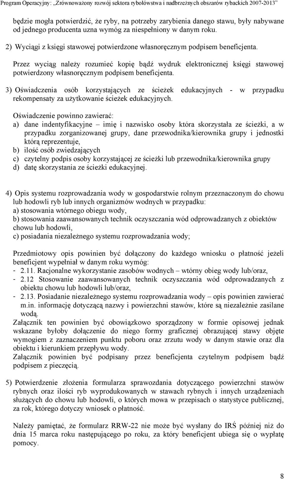 Przez wyciąg należy rozumieć kopię bądź wydruk elektronicznej księgi stawowej potwierdzony własnoręcznym podpisem beneficjenta.