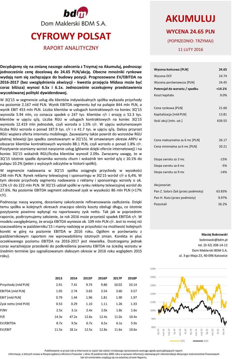 Obecne mnożniki rynkowe wydają nam się zachęcające do budowy pozycji. Prognozowane EV/EBITDA na 216-217 (bez uwzględnienia akwizycji - kwestia przejęcia Midasa może być coraz bliższa) wynosi 6.5x i 6.