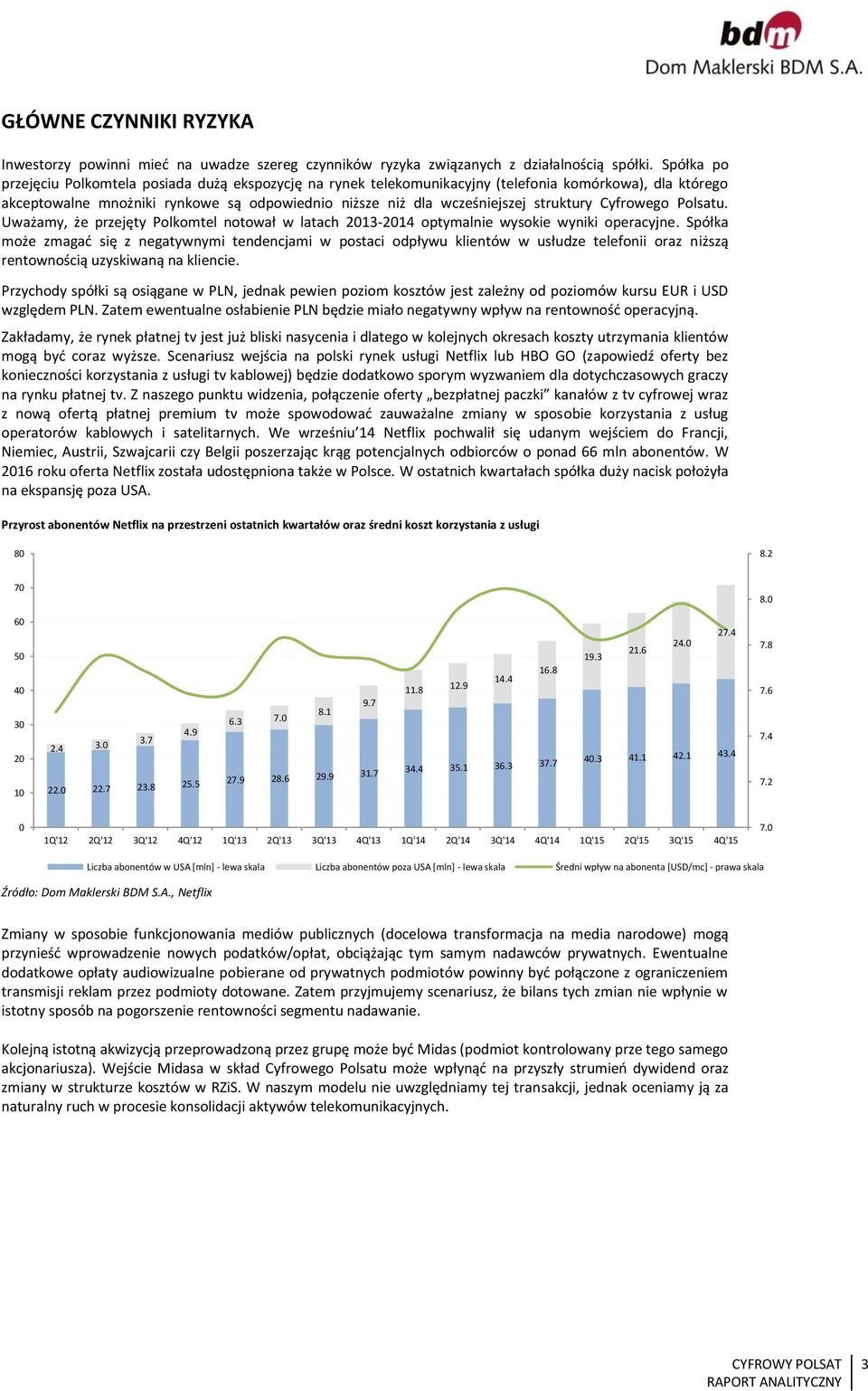 struktury Cyfrowego Polsatu. Uważamy, że przejęty Polkomtel notował w latach 213-214 optymalnie wysokie wyniki operacyjne.