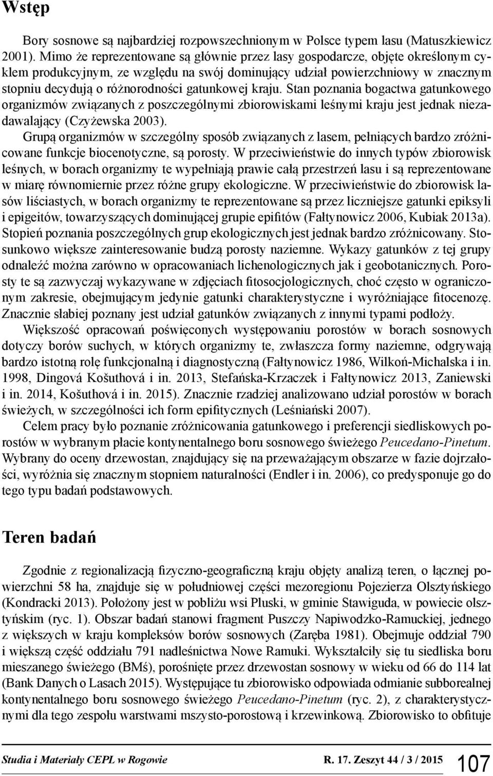 gatunkowej kraju. Stan poznania bogactwa gatunkowego organizmów związanych z poszczególnymi zbiorowiskami leśnymi kraju jest jednak niezadawalający (Czyżewska 2003).
