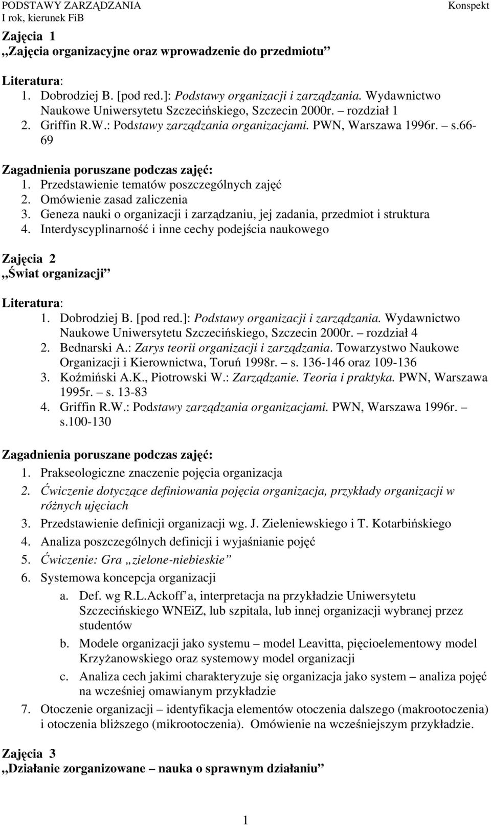 Interdyscyplinarność i inne cechy podejścia naukowego Zajęcia 2 Świat organizacji Naukowe Uniwersytetu Szczecińskiego, Szczecin 2000r. rozdział 4 Organizacji i Kierownictwa, Toruń 1998r. s.