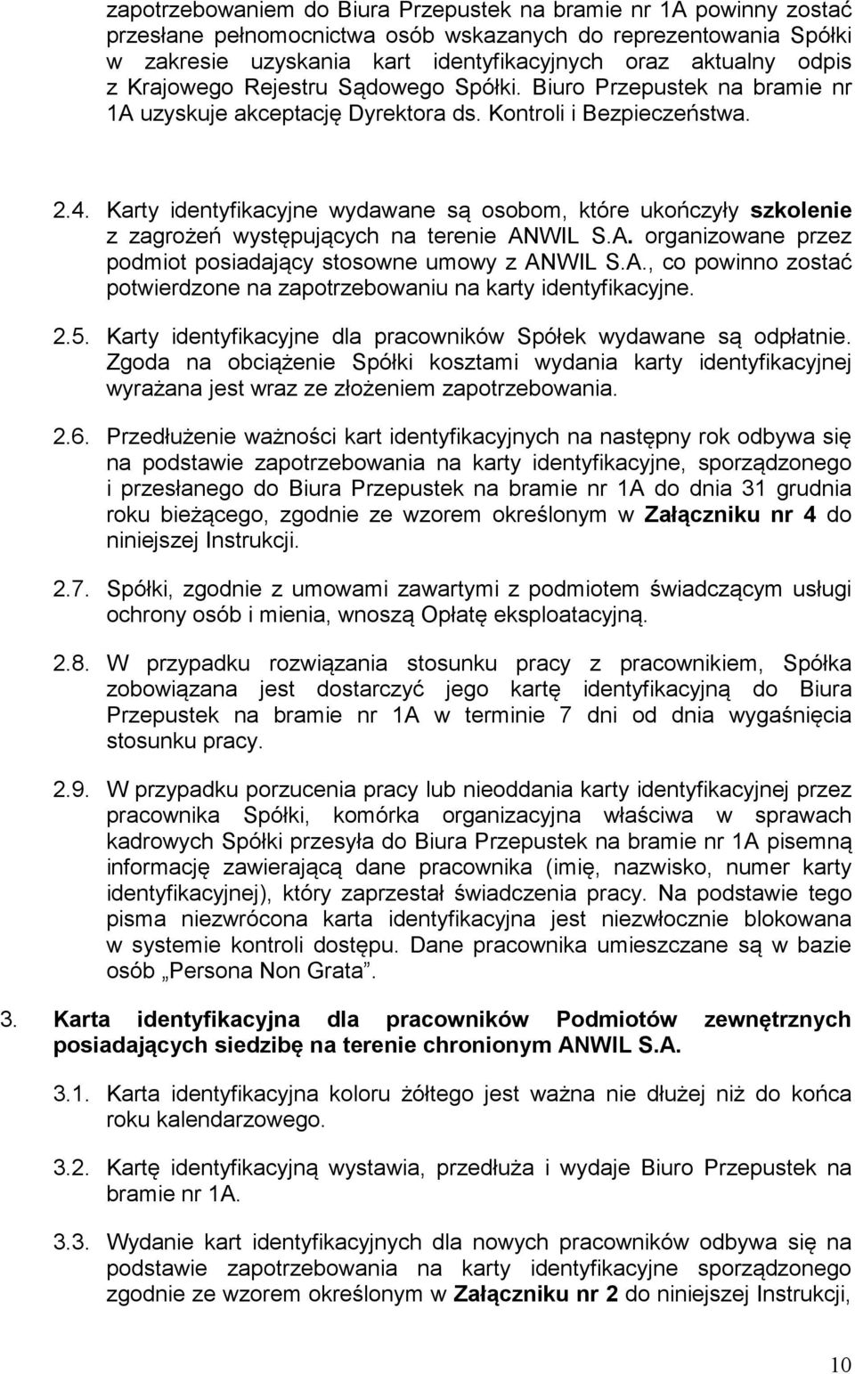 Karty identyfikacyjne wydawane są osobom, które ukończyły szkolenie z zagrożeń występujących na terenie ANWIL S.A. organizowane przez podmiot posiadający stosowne umowy z ANWIL S.A., co powinno zostać potwierdzone na zapotrzebowaniu na karty identyfikacyjne.