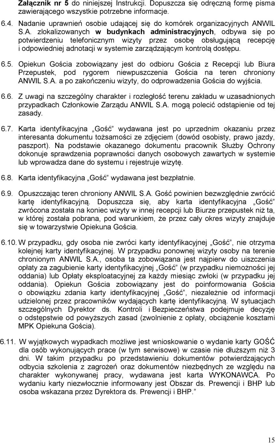 6.5. Opiekun Gościa zobowiązany jest do odbioru Gościa z Recepcji lub Biura Przepustek, pod rygorem niewpuszczenia Gościa na teren chroniony AN