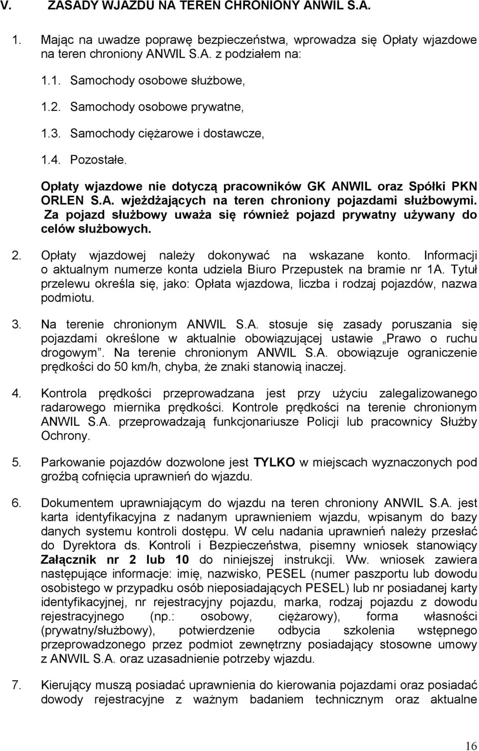 Za pojazd służbowy uważa się również pojazd prywatny używany do celów służbowych. 2. Opłaty wjazdowej należy dokonywać na wskazane konto.