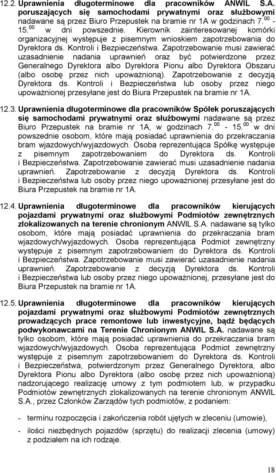 Zapotrzebowanie musi zawierać uzasadnienie nadania uprawnień oraz być potwierdzone przez Generalnego Dyrektora albo Dyrektora Pionu albo Dyrektora Obszaru (albo osobę przez nich upoważnioną).