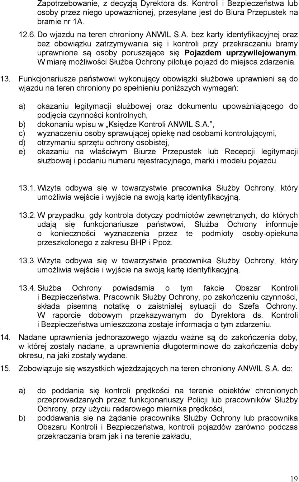 W miarę możliwości Służba Ochrony pilotuje pojazd do miejsca zdarzenia. 13.