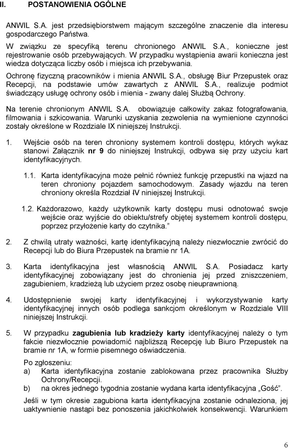 WIL S.A., obsługę Biur Przepustek oraz Recepcji, na podstawie umów zawartych z ANWIL S.A., realizuje podmiot świadczący usługę ochrony osób i mienia - zwany dalej Służbą Ochrony.