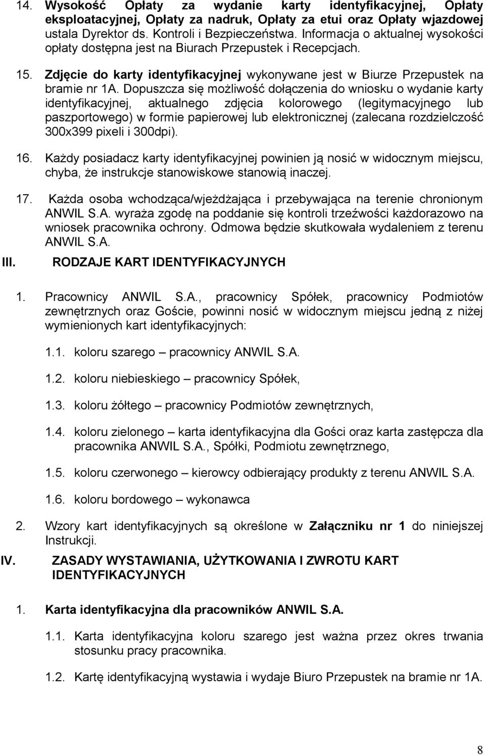 Dopuszcza się możliwość dołączenia do wniosku o wydanie karty identyfikacyjnej, aktualnego zdjęcia kolorowego (legitymacyjnego lub paszportowego) w formie papierowej lub elektronicznej (zalecana
