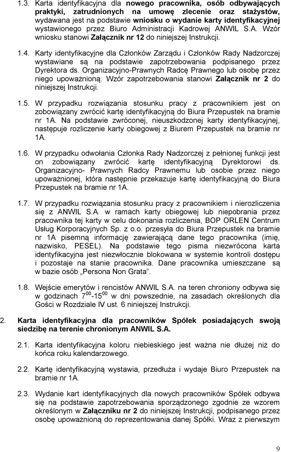 Karty identyfikacyjne dla Członków Zarządu i Członków Rady Nadzorczej wystawiane są na podstawie zapotrzebowania podpisanego przez Dyrektora ds.
