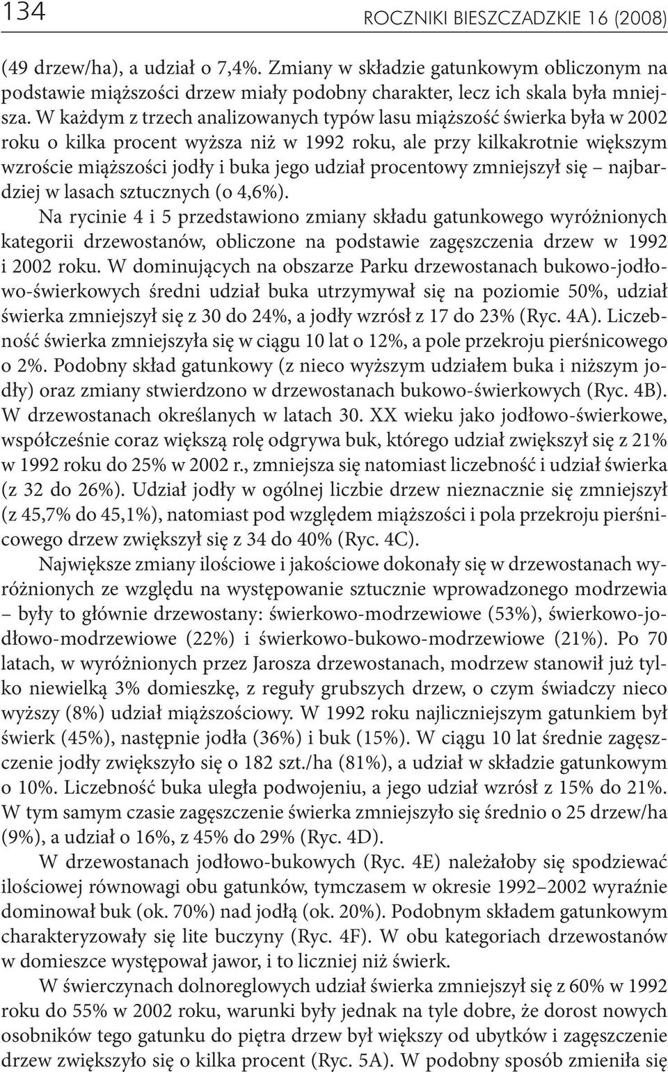 procentowy zmniejszył się najbardziej w lasach sztucznych (o 4,6%).
