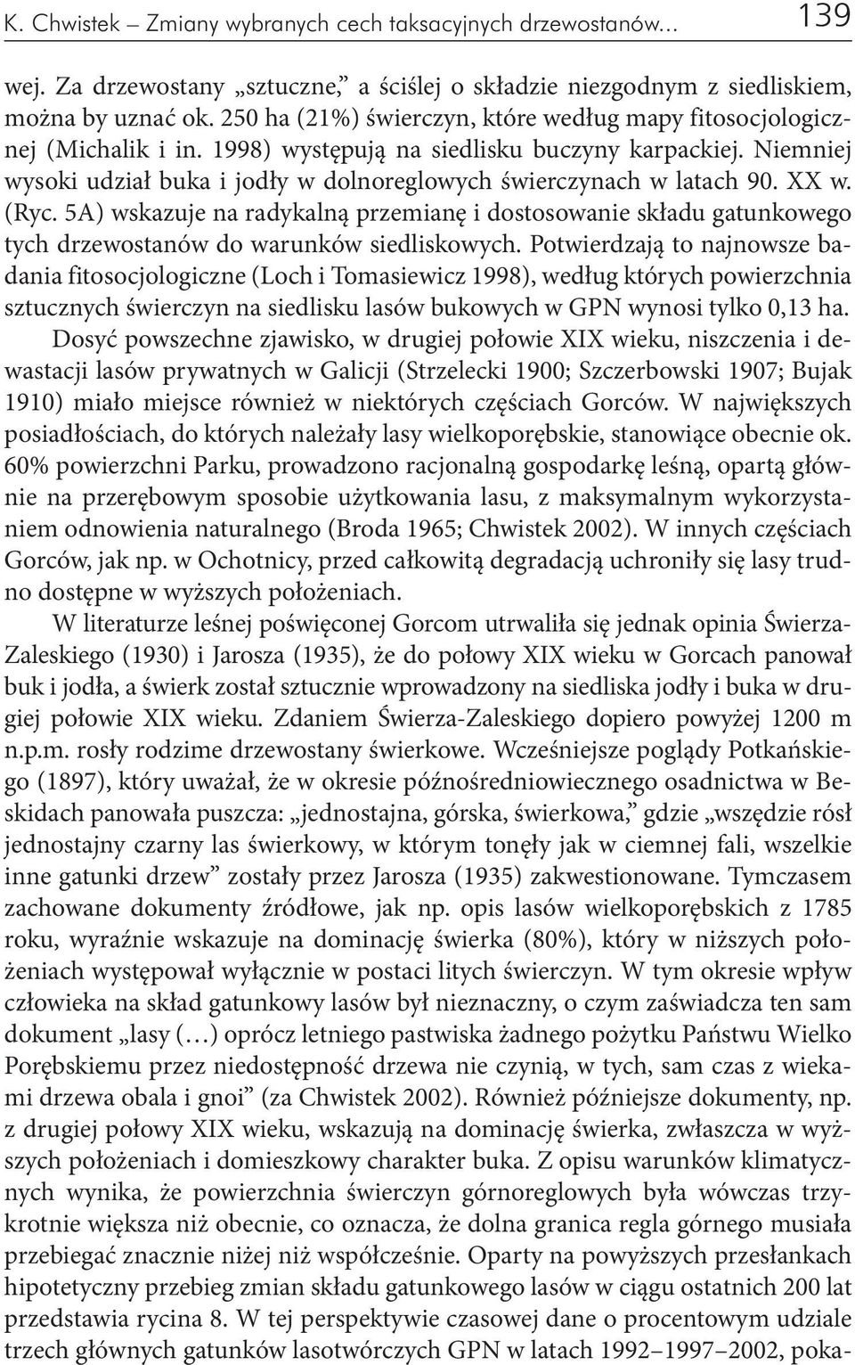 Niemniej wysoki udział buka i jodły w dolnoreglowych świerczynach w latach 90. XX w. (Ryc.