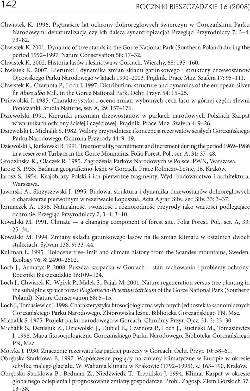 Historia lasów i leśnictwa w Gorcach. Wierchy, 68: 135 160. Chwistek K. 2007. Kierunki i dynamika zmian składu gatunkowego i struktury drzewostanów Ojcowskiego Parku Narodowego w latach 1990 2003.