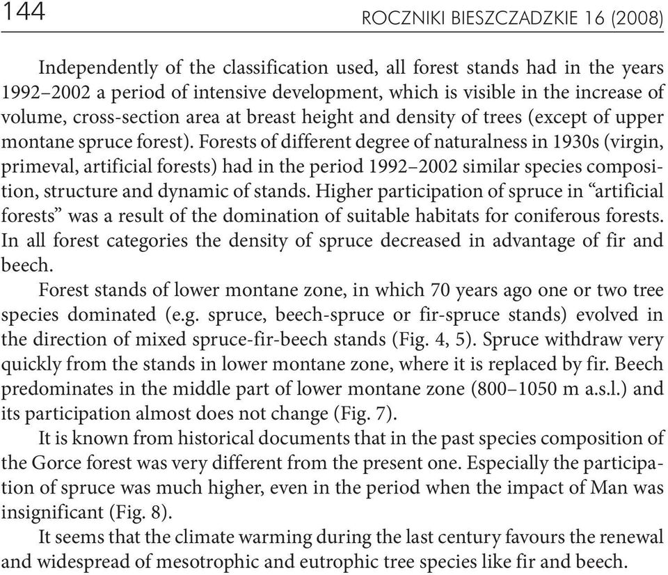 Forests of different degree of naturalness in 1930s (virgin, primeval, artificial forests) had in the period 1992 2002 similar species composition, structure and dynamic of stands.