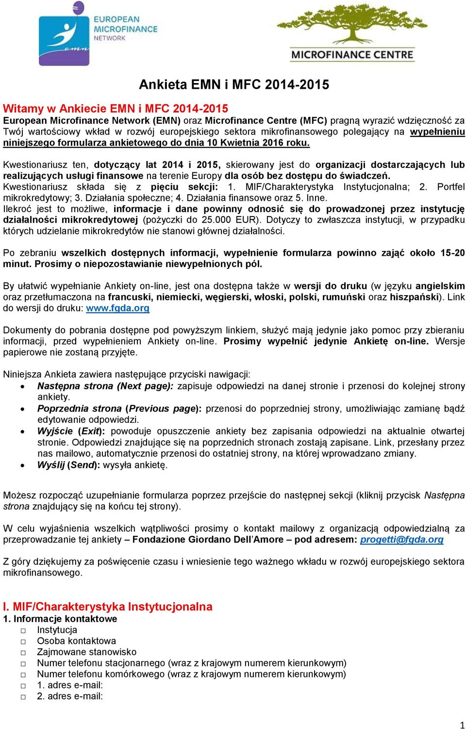 Kwestionariusz ten, dotyczący lat 2014 i 2015, skierowany jest do organizacji dostarczających lub realizujących usługi finansowe na terenie Europy dla osób bez dostępu do świadczeń.