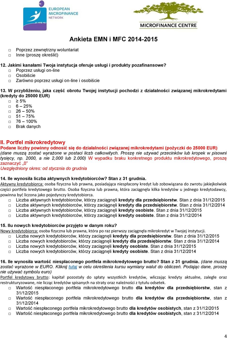 W przybliżeniu, jaka część obrotu Twojej instytucji pochodzi z działalności związanej mikrokredytami (kredyty do 25000 EUR) 5% 6 25% 26 50% 51 75% 76 100% Brak danych II.